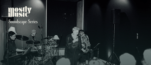 Mostly Music Soundscape Series - Ossia - Saturday 19th September 2026, 8pm