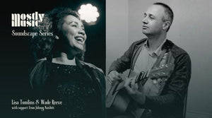 Mostly Music Soundscape Series - Lisa Tomlins and Wade Reeve - Saturday 15 August 2026, 8pm